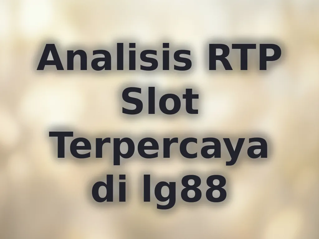 Analisis RTP Slot Terpercaya di lg88